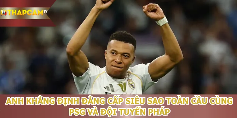 anh-khang-dinh-dang-cap-sieu-sao-toan-cau-cung-psg-va-doi-tuyen-phap