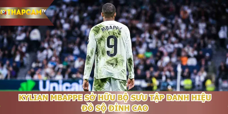 kylian-mbappe-so-huu-bo-suu-tap-danh-hieu-do-so-dinh-cao