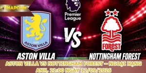 nhan-dinh-bong-da-aston-villa-vs-nottingham-forest