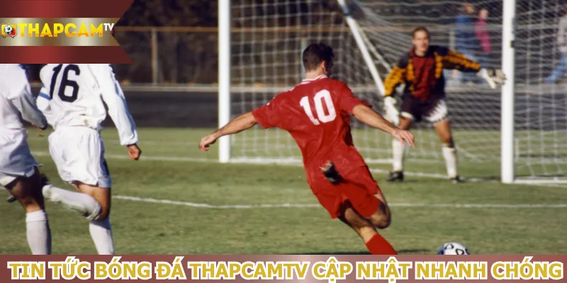 tin-tuc-bong-da-thapcamtv-cap-nhat-nhanh-chong